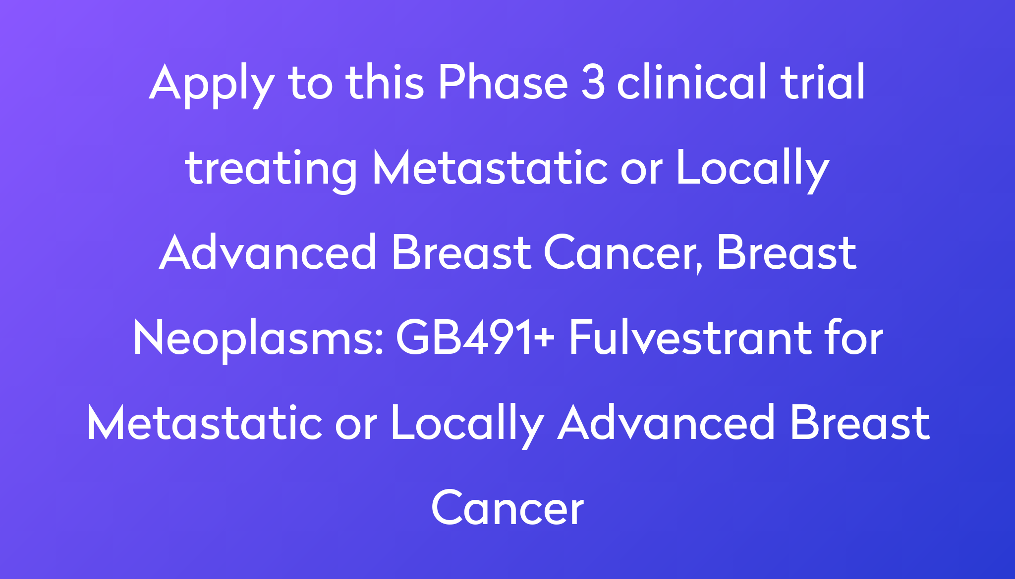 Gb491 Fulvestrant For Metastatic Or Locally Advanced Breast Cancer Clinical Trial 2022 Power 0582